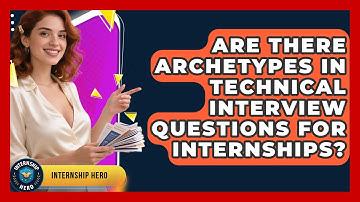 Are There Archetypes In Technical Interview Questions For Internships? - Internship Hero