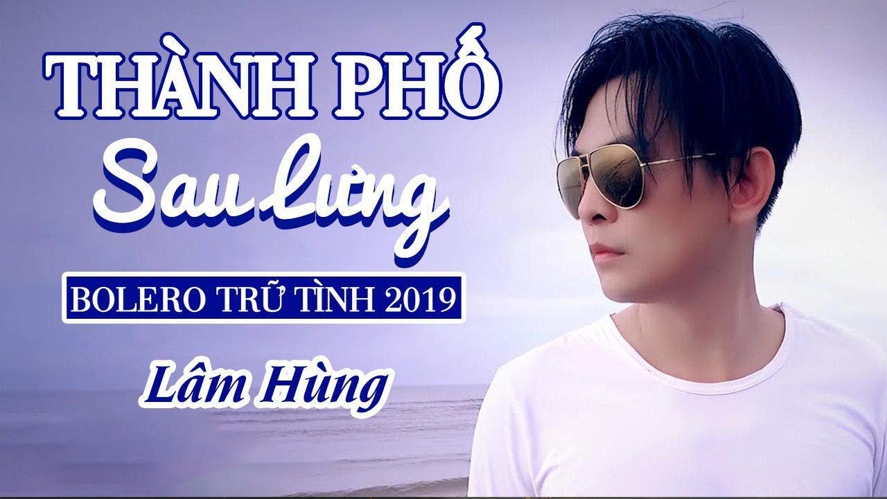 Lam Hung Thanh Phố Sau Lưng Nhạc Vang Bolero Trữ Tinh Xưa Hay Te Tai Bai Hat để đời Youtube