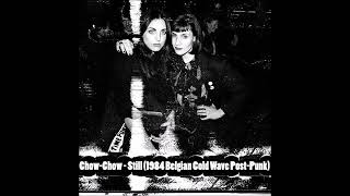 Chow Chow   Still 1984 Belgian Cold Wave Post Punk