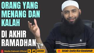 Orang Yang Menang Dan Yang Kalah Di Akhir Ramadhan  Ustadz Syafiq Riza Basalamah