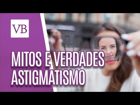 Mitos e verdades sobre Astigmatismo - Você Bonita (01/10/18)