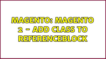 Magento: Magento 2 - Add Class to ReferenceBlock (2 Solutions!!)