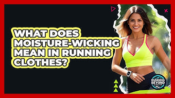 What Does Moisture-Wicking Mean In Running Clothes?