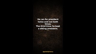 He ran for president twice and lost both times. The third time, he beat a sitting president.