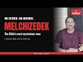 Who Is Melchizedek? The Most Mysterious Man in the Bible (5 Theories)