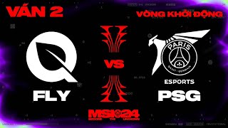 FLY vs PSG | Ván 2 | MSI 2024 - Vòng Khởi Động | 01.05.2024