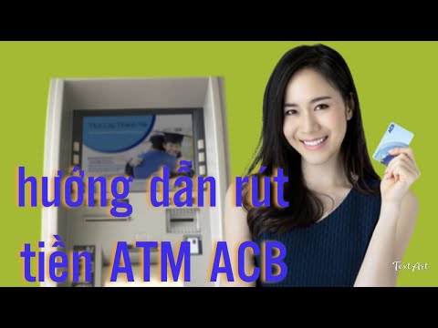 Cách rút tiền tại trụ ATM ACB, rút tiền máy ATM ngân hàng ACB | credit nguyen | Foci