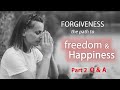 Forgivness   the path to freedom  happiness pt2 qa