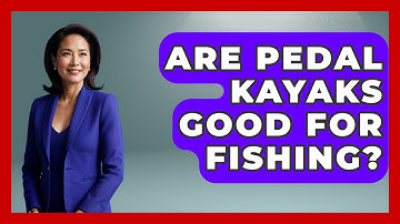 Are Pedal Kayaks Good For Fishing? - Exploring Campgrounds
