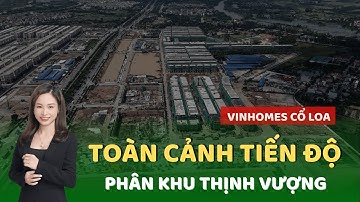 Toàn cảnh tiến độ xây dựng phân khu THỊNH VƯỢNG tại dự án Vinhomes Cổ Loa(T11.2025)| Phương Vinhomes