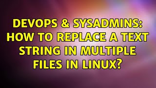 DevOps & SysAdmins: How to replace a text string in multiple files in Linux? (5 Solutions!!) Net Worth