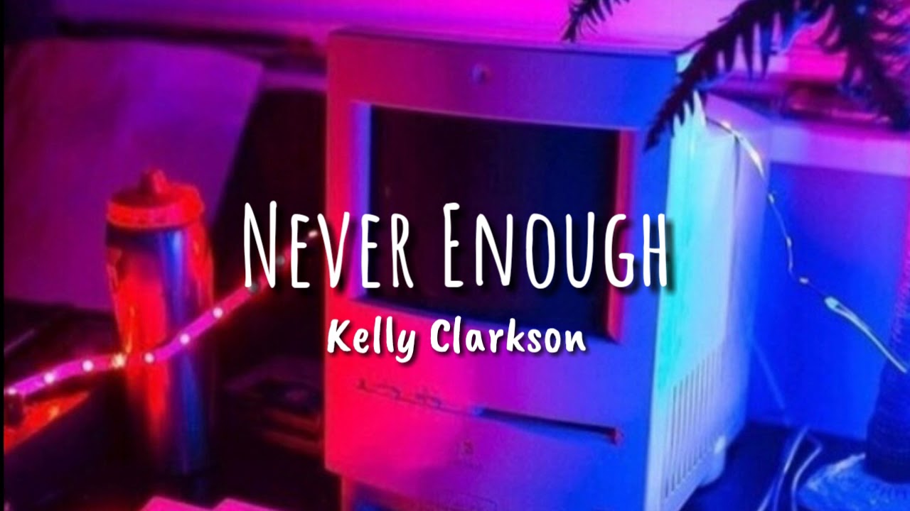 Kelly Clarkson - Never Enough (LYRICS)