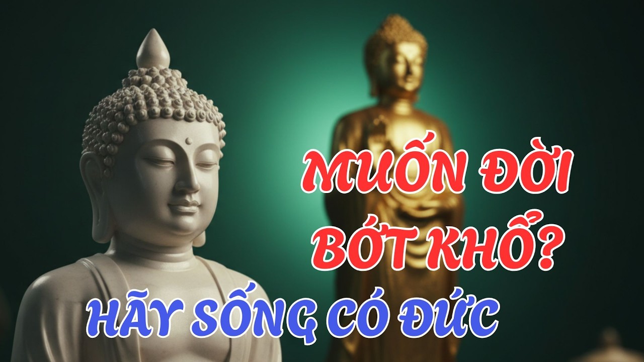 Nghe Lời Phật Dạy Này – Sống Có Đức, Tâm Bình An, Cuộc Đời Tự Khắc Đổi Thay