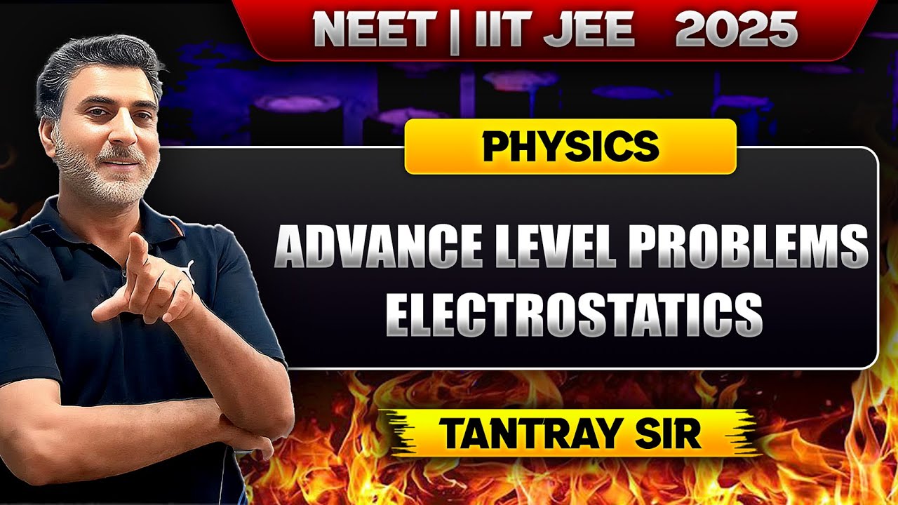 #10 | Electrostatics | Advance Level Problems – Lecture 10 | NEET & IIT-JEE 2025