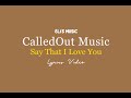 CalledOut Music - Say That I Love You (Lyrics Video)