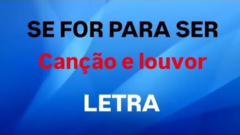 SE FOR PRA SER | CANÇÃO E LOUVOR | LETRA