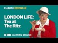 English Rewind - London Life: Tea at The Ritz