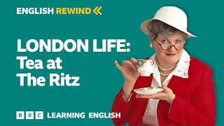 English Rewind - London Life: Tea at The Ritz