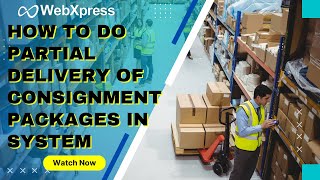 How to do partial delivery of consignment's packages in system || TMS || WebXpress