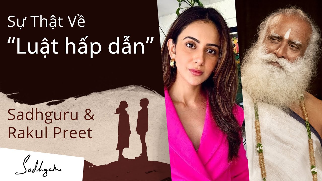 Luật Hấp Dẫn Hoạt Động Như Thế Nào? – Sadhguru Luật Hấp Dẫn Hoạt Động Như Thế Nào? – Sadhguru