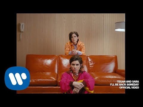 Tegan and Sara - I'll Be Back Someday [Official Music Video]