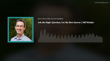 Ask the Right Question, Get the Best Answer | Jeff Wetzler