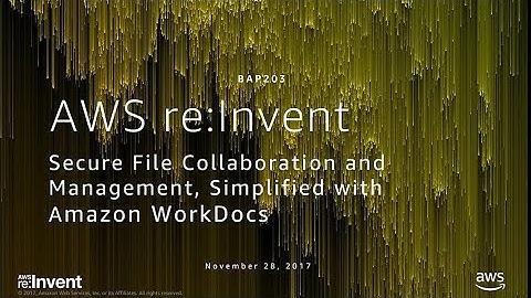 AWS re:Invent 2017: Secure File Collaboration and Management, Simplified with Amazon (BAP203)