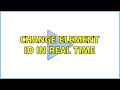 Change element id in real time (3 Solutions!!)