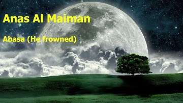 Anas Al Maiman  Surah Abasa He frownedأنس الميمان  سورة  عبس