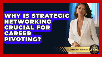 Why Is Strategic Networking Crucial For Career Pivoting? - College Dropout Millionaire