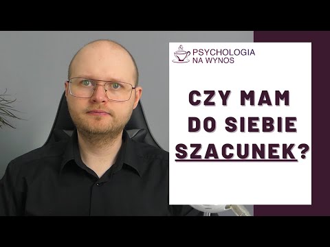 Wideo: W jaki sposób szacunek dla samego siebie wpływa na Ciebie i Twój związek