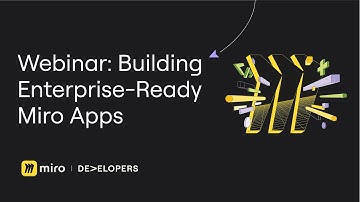 Webinar: Building Enterprise-Ready Miro Apps
