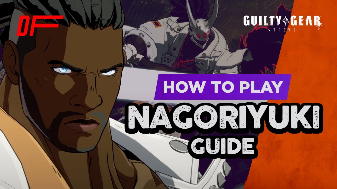 NAGORIYUKI guide by [ Uriel_Legion ] | Guilty Gear Strive | DashFight