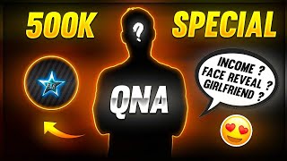 500K SPECIAL QNA AND FACE REVEAL STAR GAMERS
