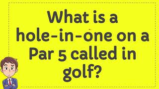 What is a hole-in-one on a Par 5 called in golf?
