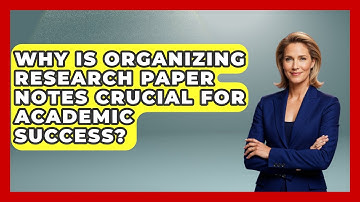 Why Is Organizing Research Paper Notes Crucial For Academic Success? - Ninth Grade Starter Guide