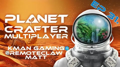 Planet Crafter Mutiplayer - Lets Play! - Episode 31