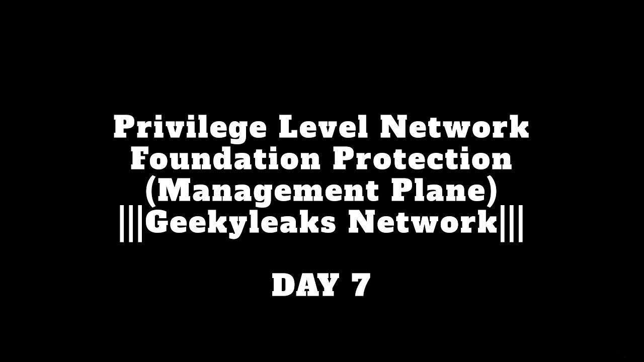 Privilege Level Network Foundation Protection (Management Plane)|||Geekyleaks Network||| DAY 7