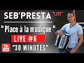 Seb&#39;Presta : Live #6  Place à la musique &quot;30 Minutes&quot;