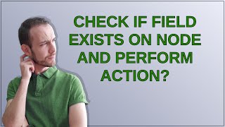 Drupal: Check If field exists on node and perform action?