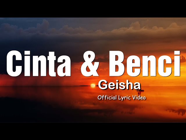 Geisha - Cinta u0026 Benci (Official Lyric Video) class=