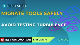 How To Change Test Automation Tools Without A Crash Landing Smooth Migration Plan