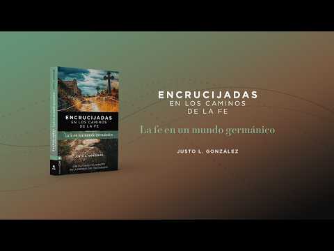 Justo L. González: Encrucijadas: La fe en un mundo germánico #editorialclie