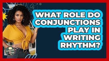 What Role Do Conjunctions Play In Writing Rhythm? - Lexicon Lounge