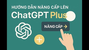 Video hướng dân nâng cấp lên tài khoản ChatGpt Plus