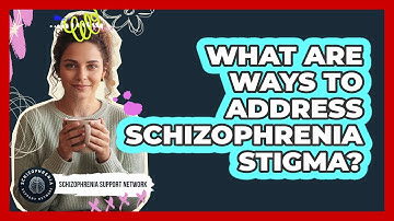 What Are Ways To Address Schizophrenia Stigma?