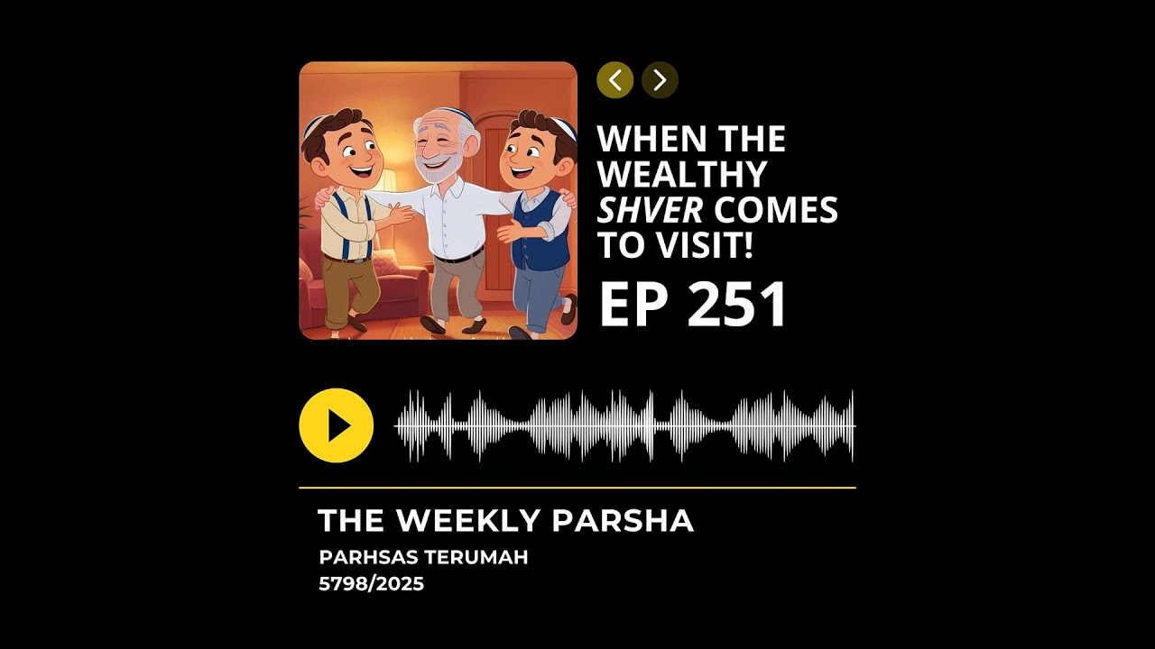 Parshas Terumah: When The Wealthy Shver Comes For Shabbos Parshas Terumah: When The Wealthy Shver Comes For Shabbos