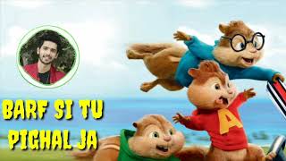 Barf Si Tu Pighal Ja - Armaan Malik - Chipmunks Version