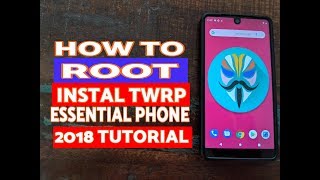 How to Root Essential Phone (PH-1); Instal TWRP Recovery - 2018 Tutorial