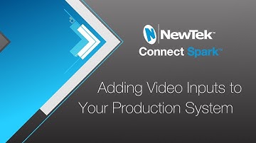 Adding Video Inputs to Your Production System with NewTek Connect Spark